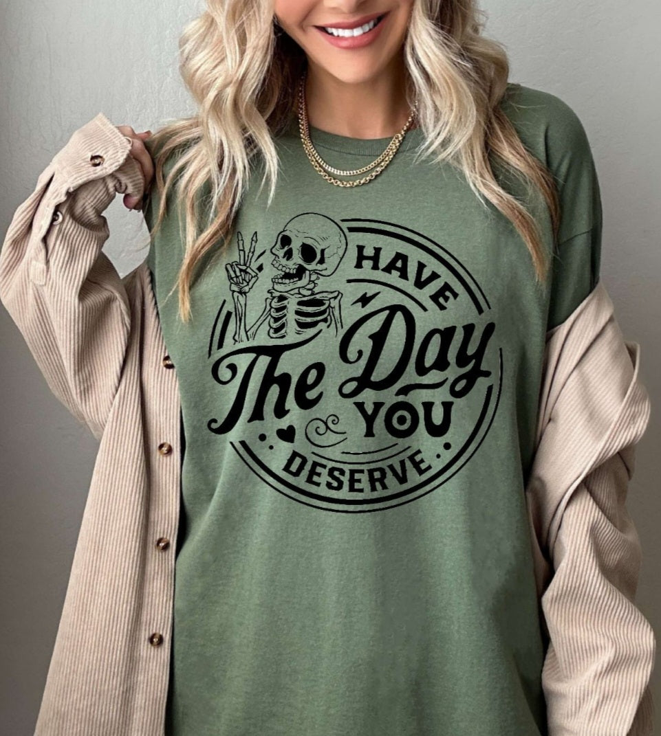 Have The Day You Deserve Green shirt