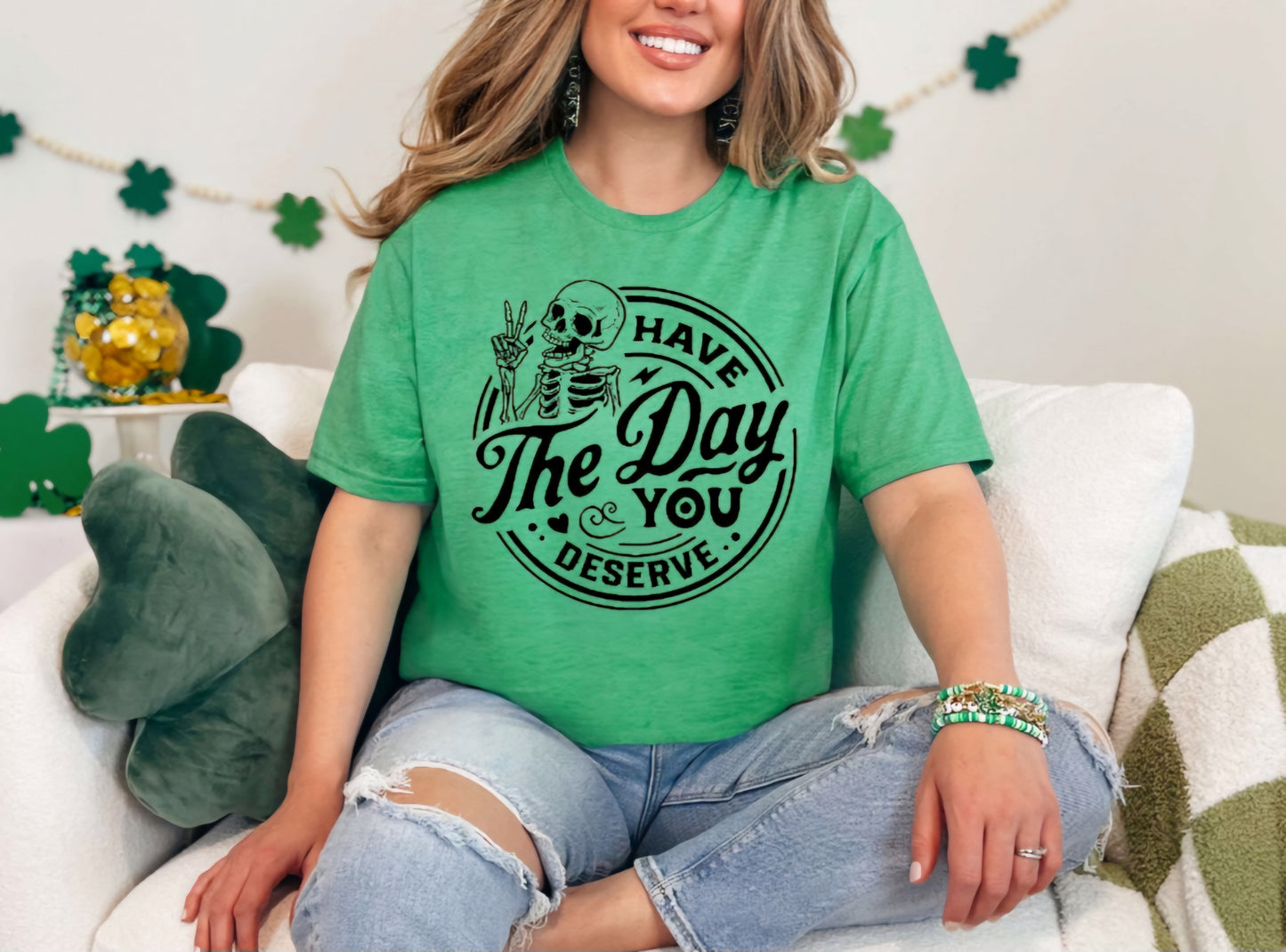 Have The Day You Deserve T-shirts