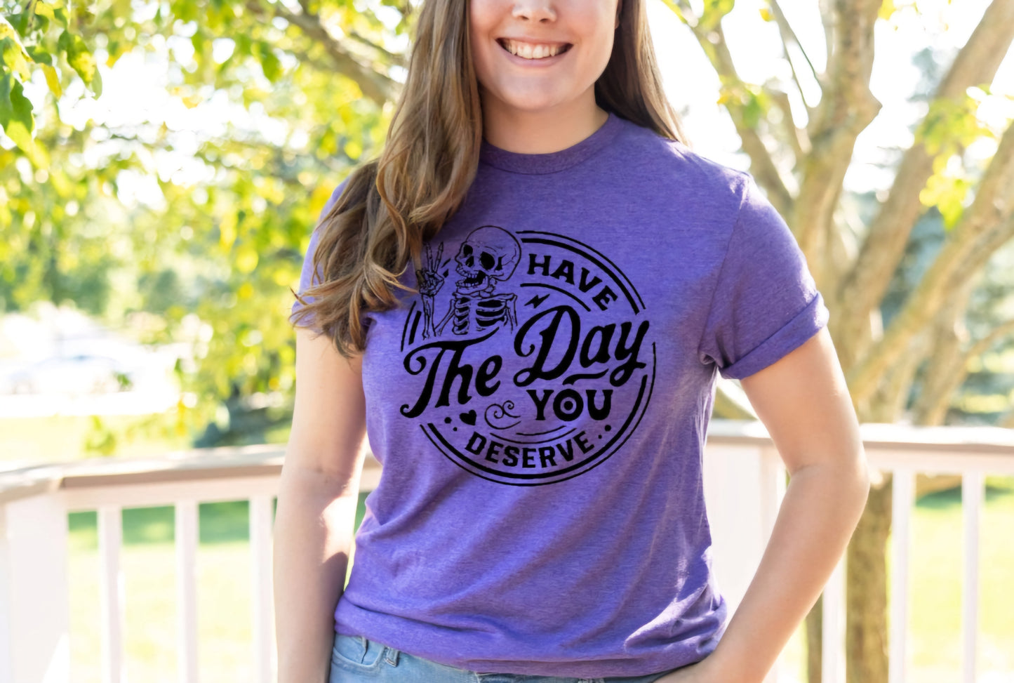 Have The Day You Deserve T-shirts