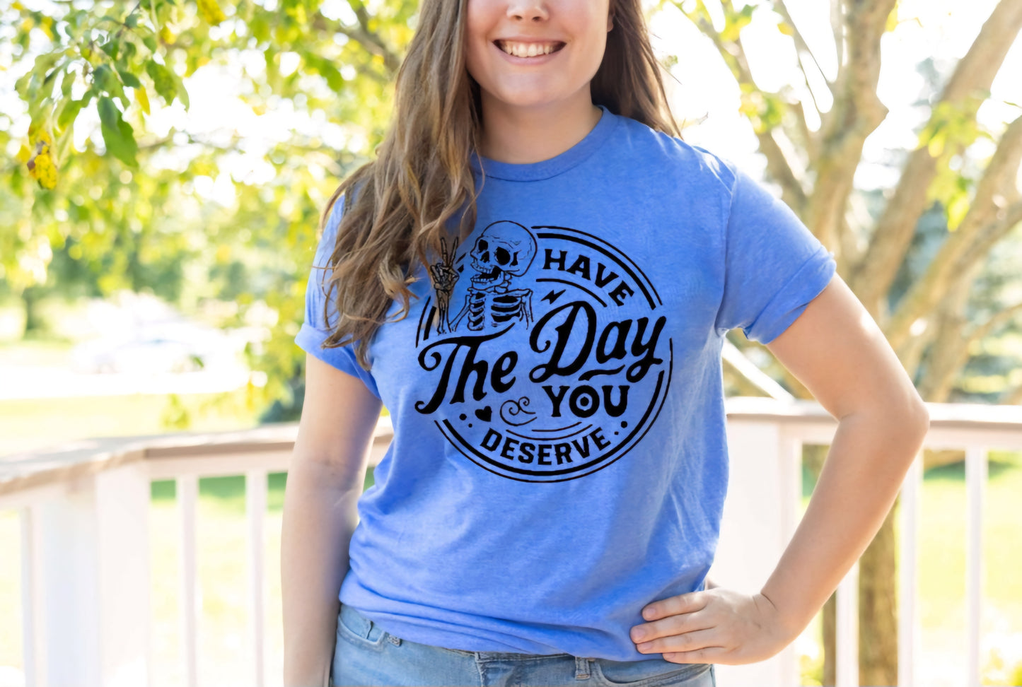 Have The Day You Deserve T-shirts