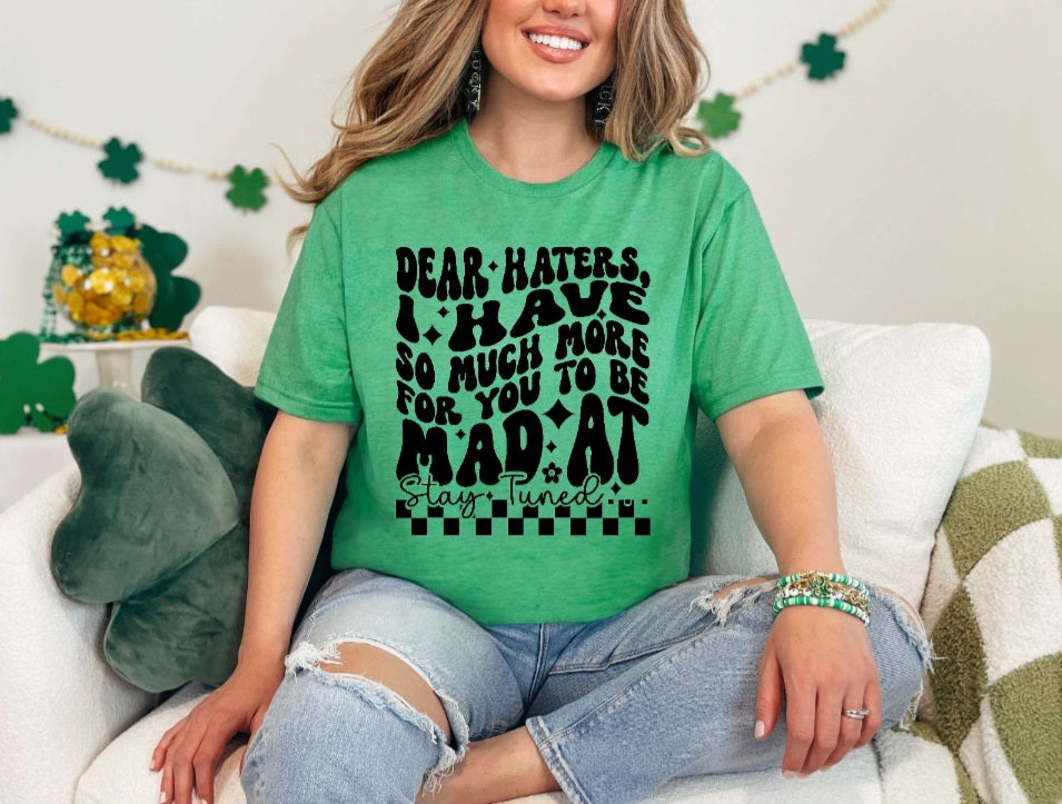 Dear Haters I Have So Much More Tshirt