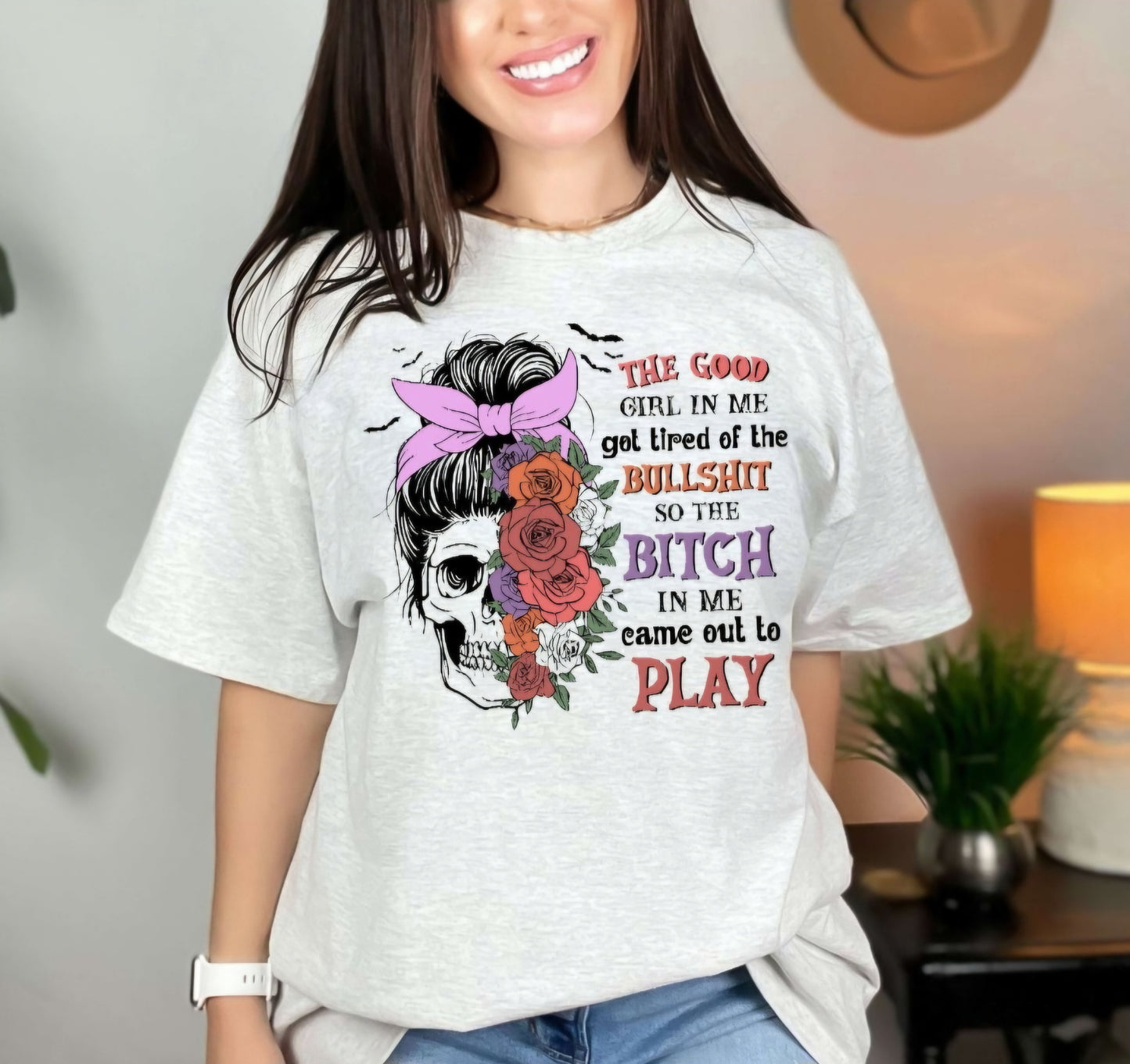 The Good Girl In Me Got Tired Tshirt/Sweatshirt