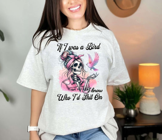 If I Was A Bird Funny Tshirt / Sweatshirt