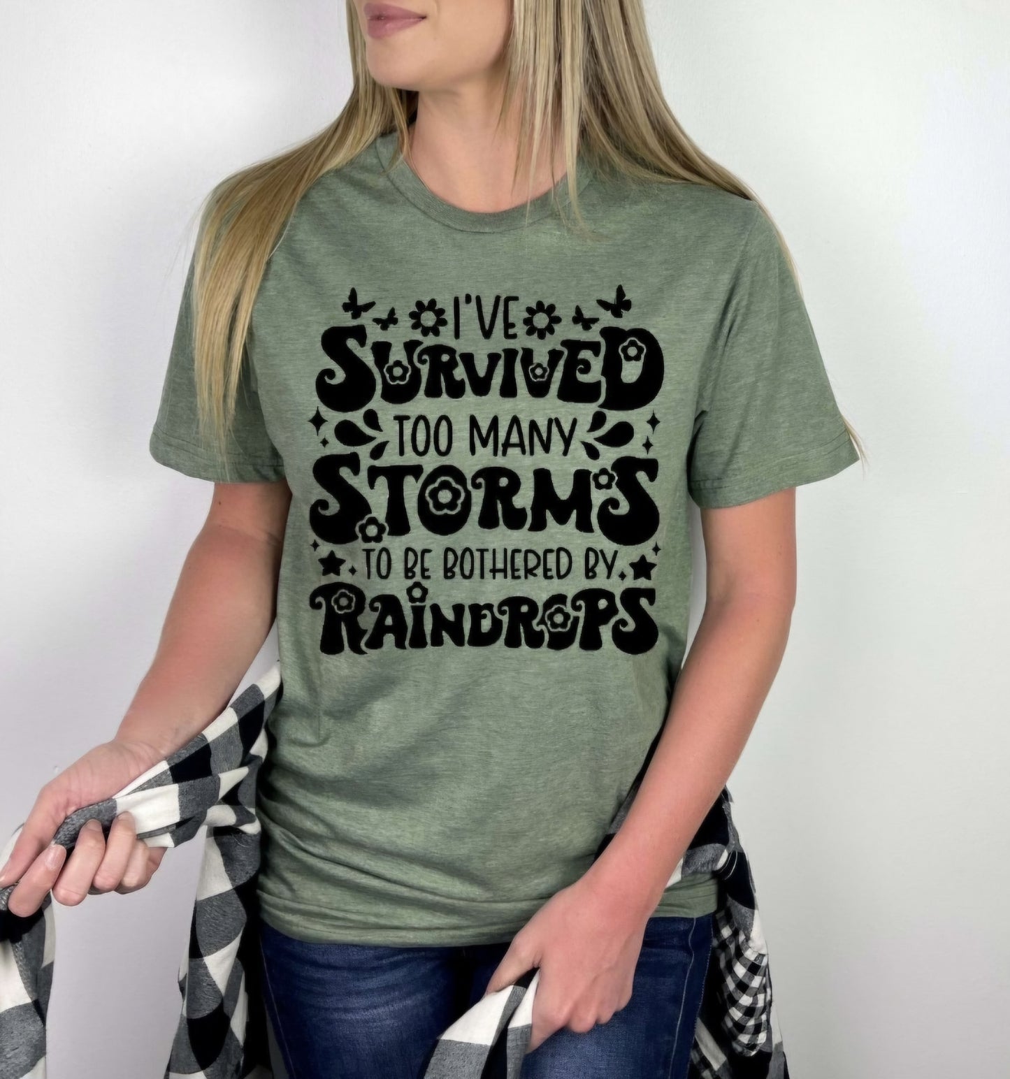 I Survived To Many Storms To Be Bothered By Raindrops Tshirt Or Sweatshirt