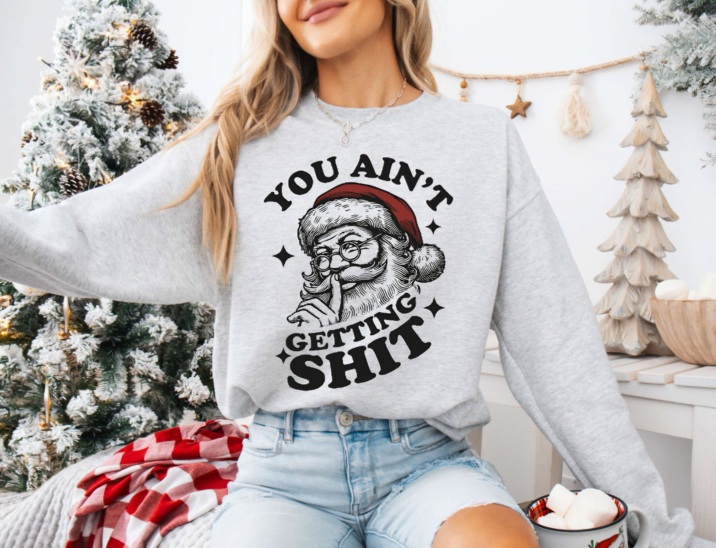 You Ain't Getting Ish Santa Christmas Crewneck Sweatshirt or tshirt